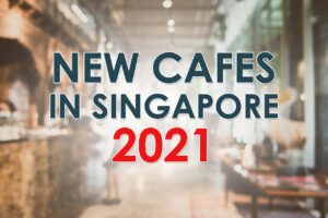 New Cafes Singapore July 2021