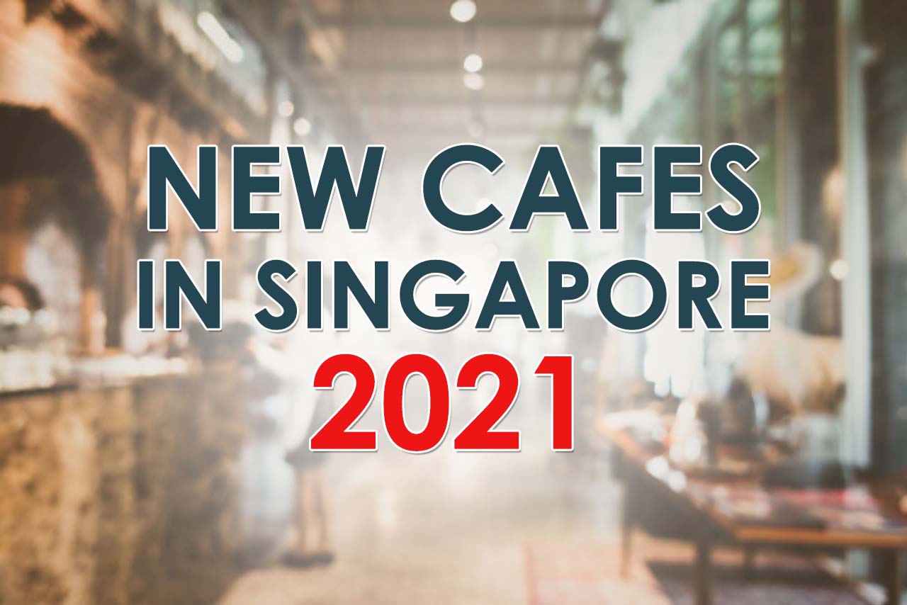 New Cafes Singapore January 2021