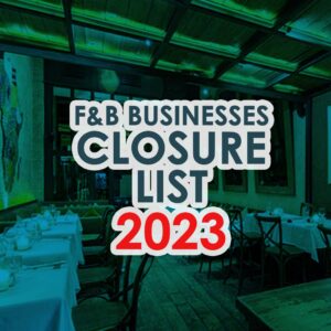 F&B Businesses Closure List 2023: Disappearing Makan Places