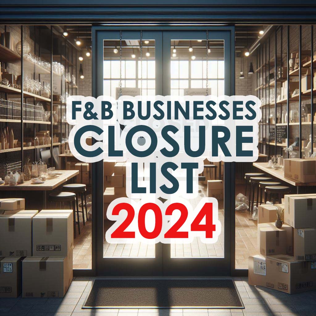 F&B Businesses Closure List 2024: Endings and Beginnings